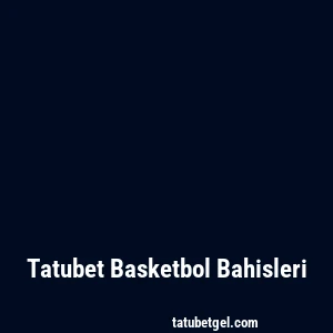 Tatubet Basketbol Bahisleri