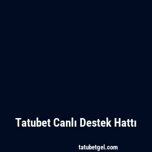 Tatubet Canlı Destek Hattı