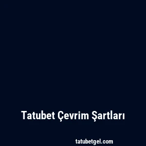 Tatubet Çevrim Şartları