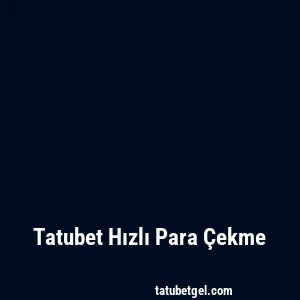 Tatubet Hızlı Para Çekme
