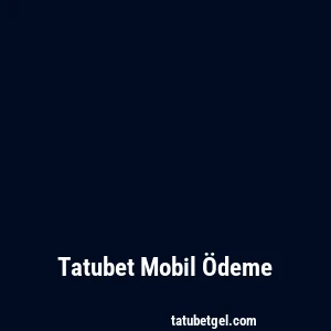 Tatubet Mobil Ödeme