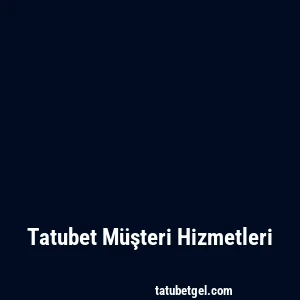 Tatubet Müşteri Hizmetleri