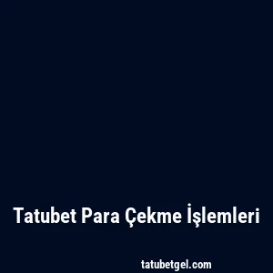 Tatubet Para Çekme İşlemleri