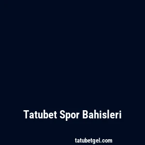 Tatubet Spor Bahisleri