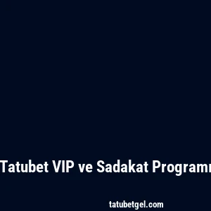 Tatubet VIP ve Sadakat Programı