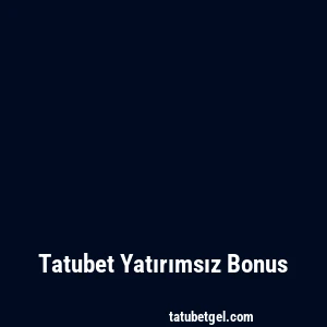Tatubet Yatırımsız Bonus